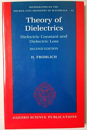 Book Theory of Dielectrics: Dielectric Constant and Dielectric Loss (Monographs on the Physics and Chemistry of Materials) free