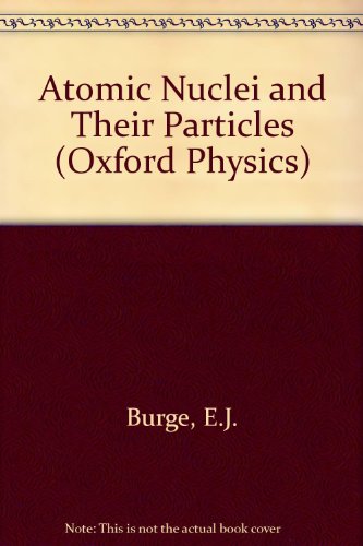 Book Atomic nuclei and their particles (Oxford physics series ; 13) free
