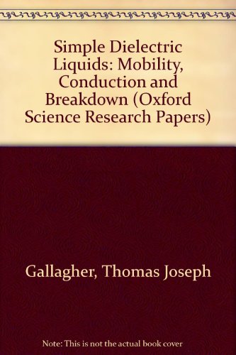 Book Simple Dielectric Liquids: Mobility, Conduction, and Breakdown (Oxford Science Research Papers) free