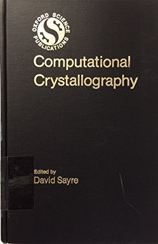 Book Computational Crystallography: Papers Presented at the International Summer School on Crystallographic Computing held at Carleton University, Ottawa, Canada, August 7-15, 1981. free