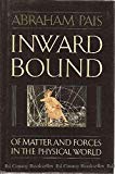 Book Inward Bound: Of Matter and Forces in the Physical World free