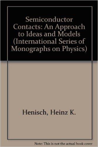 Book Semiconductor Contacts: An Approach to Ideas and Models (The International Series of Monographs on Physics, 70) free