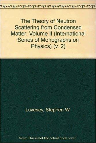 Book The Theory of Neutron Scattering from Condensed Matter: Volume II (The International Series of Monographs on Physics) (v. 2) free