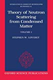 Book The Theory of Neutron Scattering from Condensed Matter: Volume I (The International Series of Monographs on Physics, 72) free