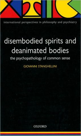 Book Disembodied Spirits and Deanimated Bodies: The Psychopathology of Common Sense (International Perspectives in Philosophy and Psychiatry) free