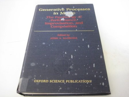Book Generative Processes in Music: The Psychology of Performance, Improvisation, and Composition (Oxford Science Publications) free