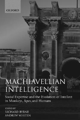 Book Machiavellian Intelligence: Social Expertise and the Evolution of Intellect in Monkeys, Apes, and Humans (Oxford Science Publications) (Bk.1) free