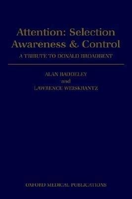 Book Attention: Selection, Awareness, and Control: A Tribute to Donald Broadbent free