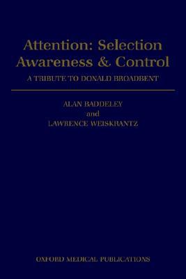 Book Attention: Selection, Awareness, and Control: A Tribute to Donald Broadbent free