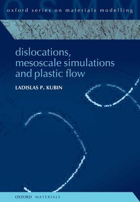 Book Dislocations, Mesoscale Simulations and Plastic Flow (Oxford Series on Materials Modelling) free
