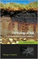 Book The Biology of Soil: A Community and Ecosystem Approach (Biology of Habitats Series) free