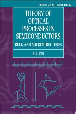Book Theory of Optical Processes in Semiconductors: Bulk and Microstructures (Series on Semiconductor Science and Technology, 4) free