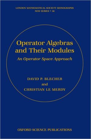 Book Operator Algebras and Their Modules: An Operator Space Approach (London Mathematical Society Monographs (30)) free