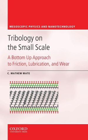Book Tribology on the Small Scale: A Bottom Up Approach to Friction, Lubrication, and Wear (Mesoscopic Physics and Nanotechnology (6)) free