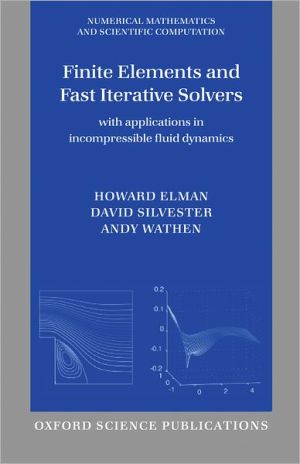 Book Finite Elements and Fast Iterative Solvers: with Applications in Incompressible Fluid Dynamics (Numerical Mathematics and Scientific Computation) free