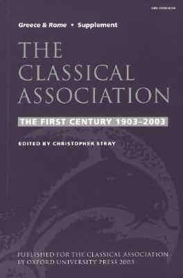 Book The Classical Association: The First Century, 1903-2003 free
