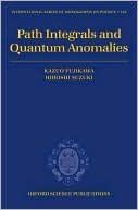 Book Path Integrals and Quantum Anomalies (International Series of Monographs on Physics) free