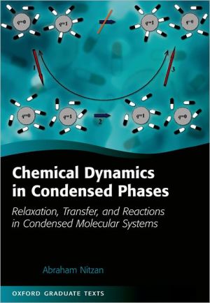 Book Chemical Dynamics in Condensed Phases: Relaxation, Transfer and Reactions in Condensed Molecular Systems (Oxford Graduate Texts) free