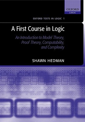 Book A First Course in Logic: An Introduction to Model Theory, Proof Theory, Computability, and Complexity (Oxford Texts in Logic) free