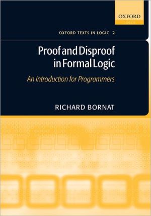 Book Proof and Disproof in Formal Logic: An Introduction for Programmers (Oxford Texts in Logic) free