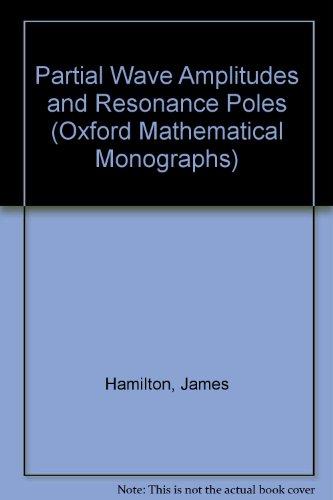Book Partial Wave Amplitudes And Resonance Poles (oxford Mathematical Monographs) free
