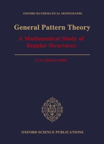 Book General Pattern Theory: A Mathematical Study of Regular Structures (Oxford Mathematical Monographs) free