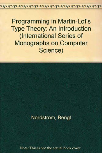 Book Programming in Martin-Löf's Type Theory: An Introduction (International Series of Monographs on Computer Science) free