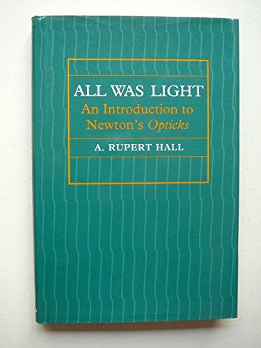 Book All Was Light: An Introduction to Newton's Opticks free