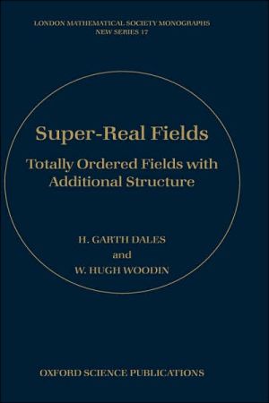 Book Super-Real Fields: Totally Ordered Fields with Additional Structure (London Mathematical Society Monographs) free