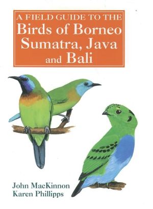 Book A Field Guide to the Birds of Borneo, Sumatra, Java, and Bali: The Greater Sunda Islands free