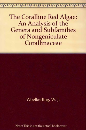 Book The Coralline Red Algae: An Analysis of the Genera and Subfamilies of Nongeniculate Corallinaceae free