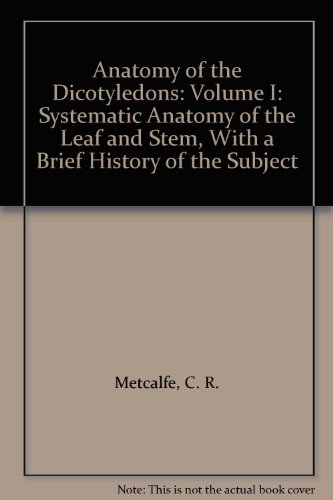 Book Anatomy Of The Dicotyledons: Volume I: Systematic Anatomy Of The Leaf And Stem, With A Brief History Of The Subject free