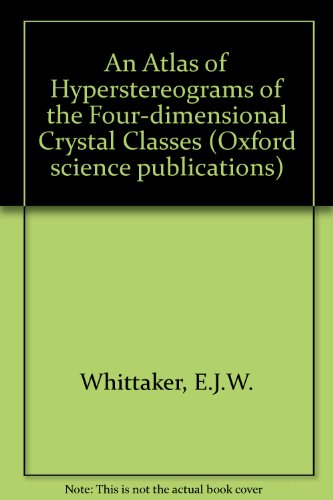 Book An Atlas of Hyperstereograms of the Four-Dimensional Crystal Classes (Oxford science publications) free