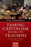 Book Taming Capitalism before its Triumph: Public Service, Distrust, and 'Projecting' in Early Modern England free