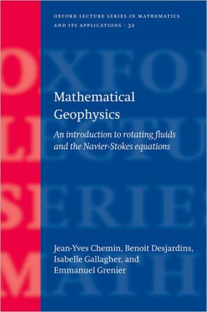 Book Mathematical Geophysics: An Introduction to Rotating Fluids and the Navier-Stokes Equations (Oxford Lecture Series in Mathematics and Its Applications, 32) free