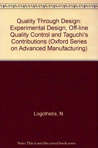 Book Quality Through Design: Experimental Design, Off-line Quality Control, and Taguchi's Contributions (Oxford Series on Advanced Manufacturing, 7) free