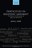Book Participles in Rigvedic Sanskrit: The Syntax and Semantics of Adjectival Verb Forms (Oxford Studies in Diachronic and Historical Linguistics) free