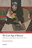 Book The Lost Age Of Reason: Philosophy In Early Modern India 1450-1700 free