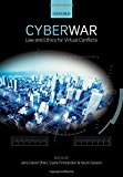 Book Cyber War: Law and Ethics for Virtual Conflicts (Ethics, National Security, and the Rule of Law) free