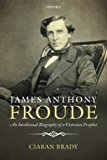 Book James Anthony Froude: An Intellectual Biography of a Victorian Prophet free
