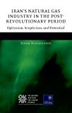 Book Iran's Natural Gas Industry in the Post-Revolutionary Period: Optimism, Scepticism, and Potential free