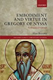 Book Embodiment and Virtue in Gregory of Nyssa: An Anagogical Approach (Oxford Early Christian Studies) free