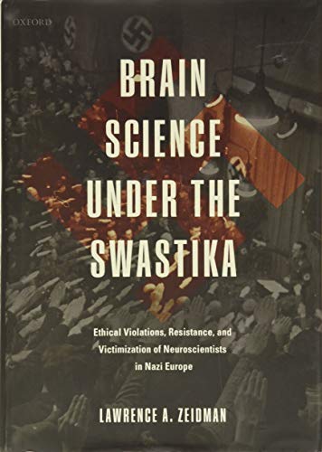Book Brain Science under the Swastika: Ethical Violations, Resistance, and Victimization of Neuroscientists in Nazi Europe free