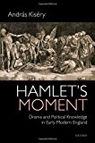 Book Hamlet's Moment: Drama and Political Knowledge in Early Modern England free