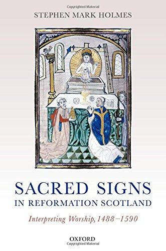 Book Sacred Signs in Reformation Scotland: Interpreting Worship, 1488-1590 free