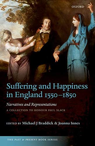 Book Suffering and Happiness in England 1550-1850: Narratives and Representations: A collection to honour Paul Slack (The Past and Present Book Series) free