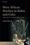Book West African Warfare in Bahia and Cuba: Soldier Slaves in the Atlantic World, 1807-1844 (The Past and Present Book Series) free