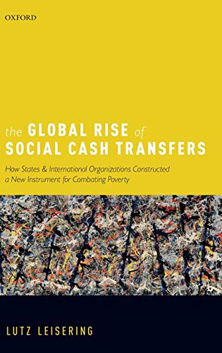 Book The Global Rise of Social Cash Transfers: How States and International Organizations Constructed a New Instrument for Combating Poverty free