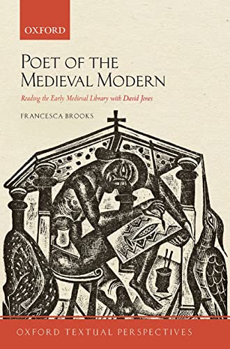 Book Poet of the Medieval Modern: Reading the Early Medieval Library with David Jones (Oxford Textual Perspectives) free