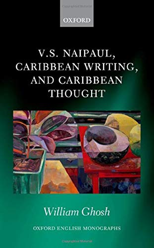 Book V.S. Naipaul, Caribbean Writing, and Caribbean Thought (Oxford English Monographs) free